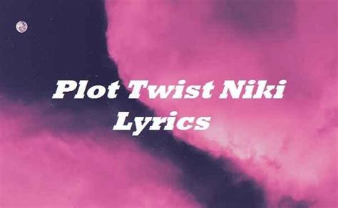 plot twist niki lyrics|Niki .